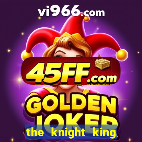 the knight king who returned with a god ptbr